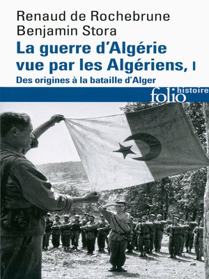 cover image of La guerre d'Algérie vue par les Algériens (Tome 1)--Le temps des armes. Des origines à la bataille d'Alger